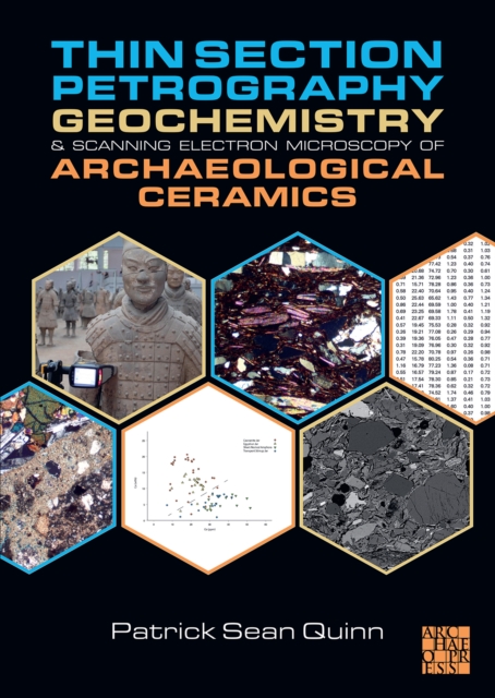 Thin Section Petrography, Geochemistry and Scanning Electron Microscopy of Archaeological Ceramics, Paperback / softback Book