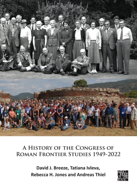 A History of the Congress of Roman Frontier Studies 1949-2022 : A Retrospective to mark the 25th Congress in Nijmegen, Paperback / softback Book