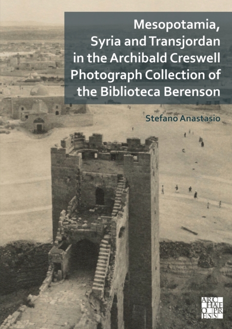 Mesopotamia, Syria and Transjordan in the Archibald Creswell Photograph Collection of the Biblioteca Berenson, Paperback / softback Book