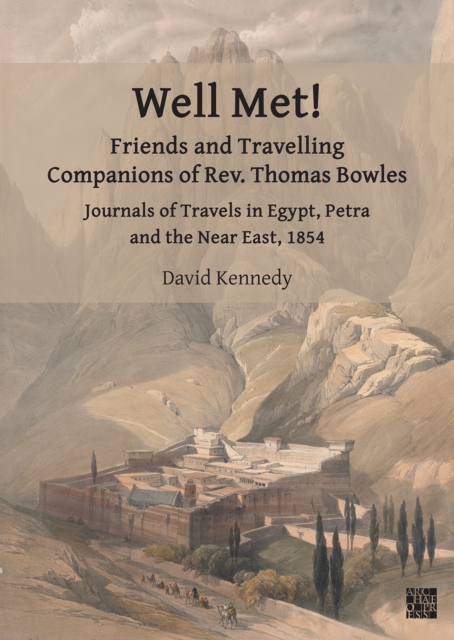 Well Met! Friends and Travelling Companions of Rev. Thomas Bowles : Journals of Travels in Egypt, Petra and the Near East, 1854, Paperback / softback Book