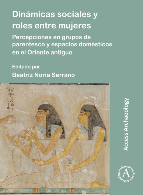 Dinamicas sociales y roles entre mujeres : Percepciones en grupos de parentesco y espacios domesticos en el Oriente antiguo, Paperback / softback Book