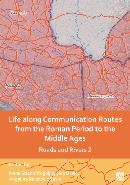 Life along Communication Routes from the Roman Period to the Middle Ages : Roads and Rivers 2, Paperback / softback Book