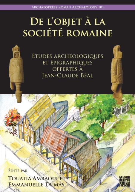 De l’objet a la societe romaine : Etudes archeologiques et epigraphiques offertes a Jean-Claude Beal, Paperback / softback Book