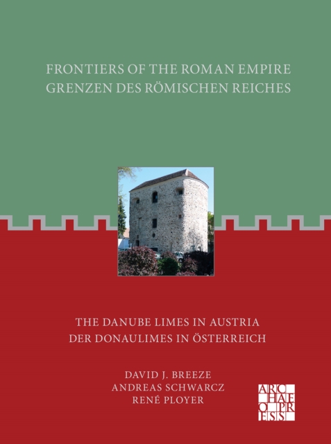 Frontiers of the Roman Empire : The Danube Limes in Austria: Grenzen Des Romischen Reiches: Der Donaulimes in Osterreich, Paperback / softback Book
