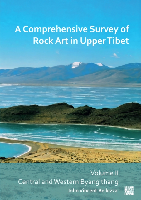 A Comprehensive Survey of Rock Art in Upper Tibet : Volume II: Central and Western Byang Thang, Paperback / softback Book