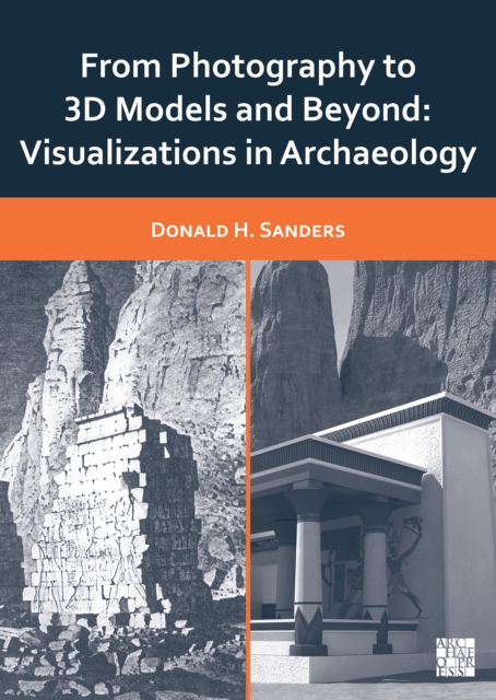 From Photography to 3D Models and Beyond : Visualizations in Archaeology, Paperback / softback Book