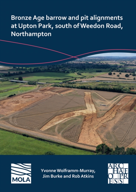 Bronze Age barrow and pit alignments at Upton Park, south of Weedon Road, Northampton, Paperback / softback Book