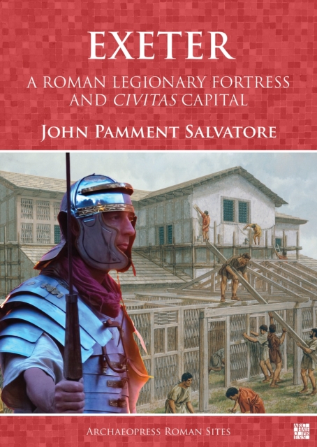 Exeter: A Roman Legionary Fortress and Civitas Capital, Paperback / softback Book