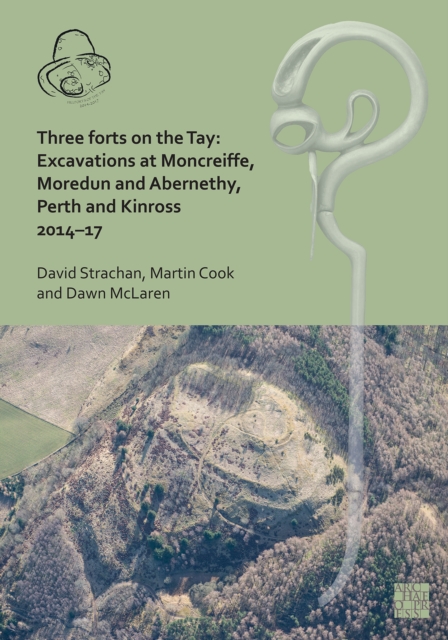 Three Forts on the Tay : Excavations at Moncreiffe, Moredun and Abernethy, Perth and Kinross 2014-17, Hardback Book