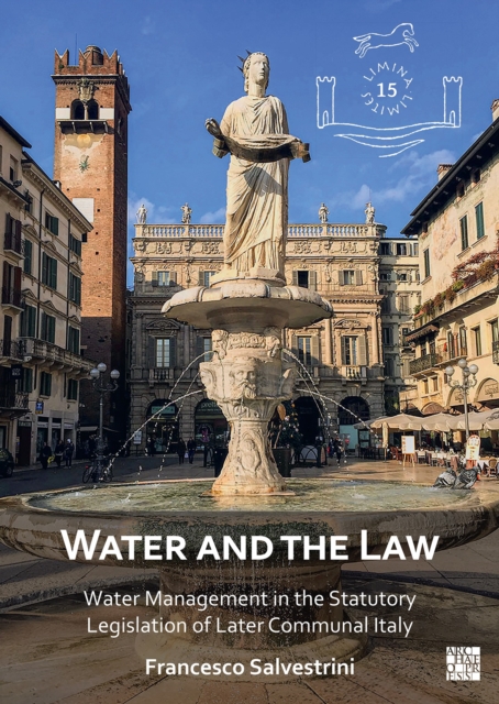 Water and the Law : Water Management in the Statutory Legislation of Later Communal Italy, Paperback / softback Book