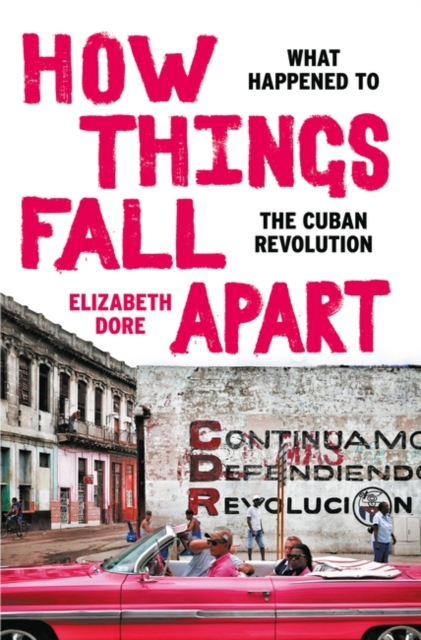 How Things Fall Apart : What Happened to the Cuban Revolution, Hardback Book