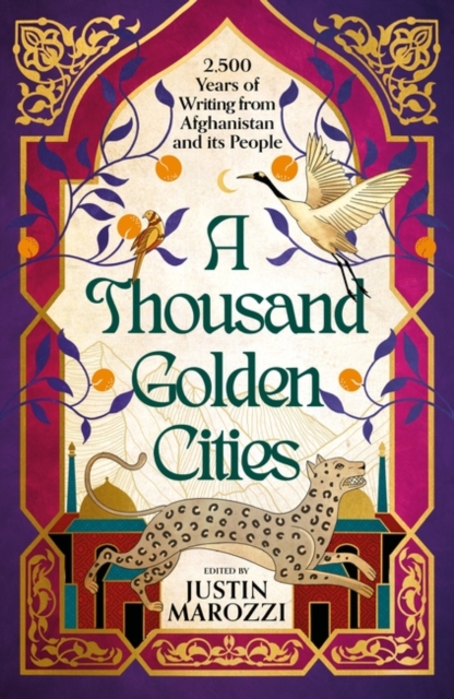 A Thousand Golden Cities: 2,500 Years of Writing from Afghanistan and its People, Hardback Book
