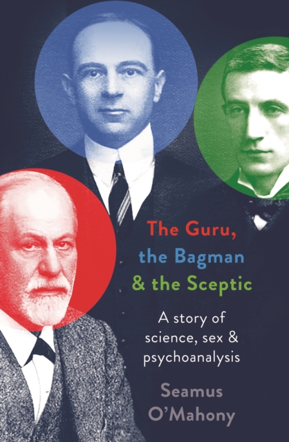 The Guru, the Bagman and the Sceptic : A story of science, sex and psychoanalysis, Hardback Book
