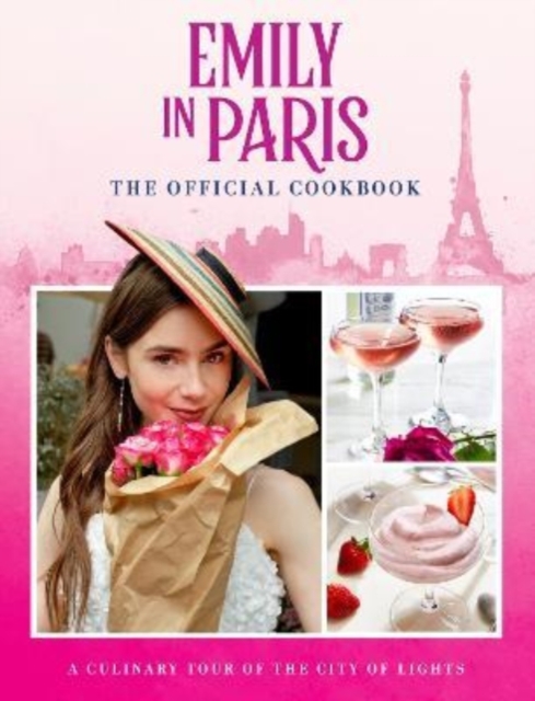 Emily in Paris: The Official Cookbook, Hardback Book