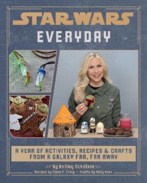 Star Wars Everyday: A Year of Activities, Recipes, and Crafts from a Galaxy Far, Far Away, Hardback Book