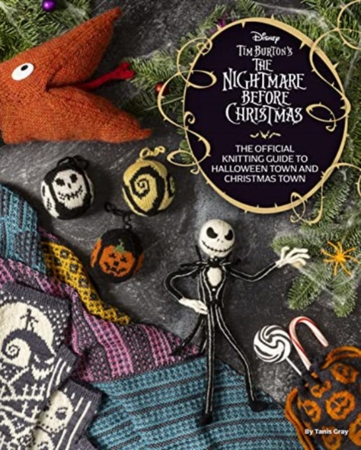 Disney Tim Burton's Nightmare Before Christmas: The Official Knitting Guide to Halloween Town and Christmas Town, Hardback Book