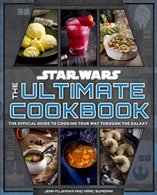 Star Wars: The Ultimate Cookbook : The Official Guide to Cooking Your Way Through the Galaxy, Hardback Book