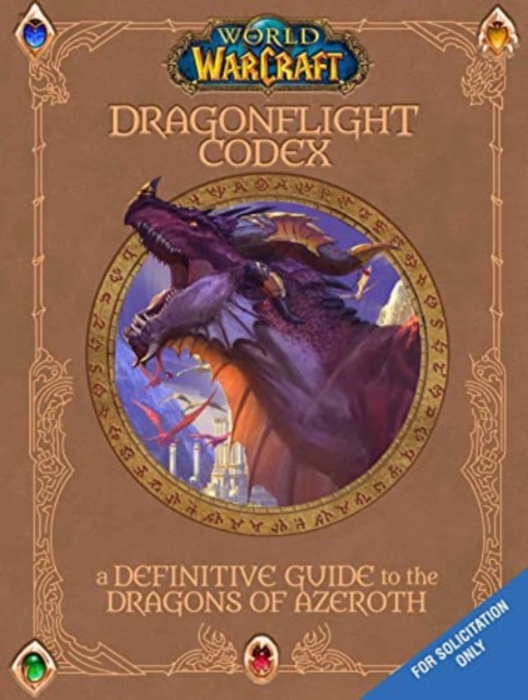 World of Warcraft: The Dragonflight Codex : A Definitive Guide to the Dragons of Azeroth, Hardback Book
