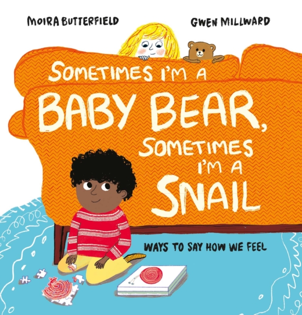 Sometimes I'm a Baby Bear, Sometimes I'm a Snail : Ways to Say How We Feel, Hardback Book