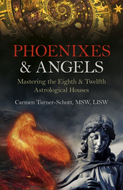Phoenixes & Angels : Mastering the Eighth & Twelfth Astrological Houses, Paperback / softback Book