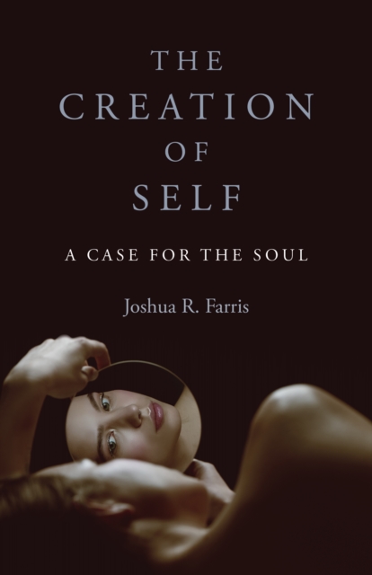 Creation of Self, The : A Case for the Soul, Paperback / softback Book
