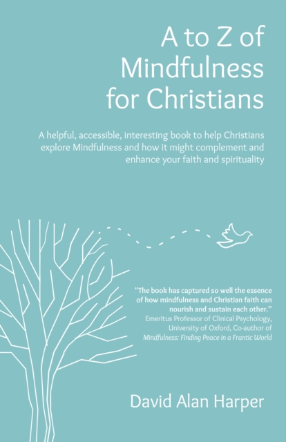 A to Z of Mindfulness for Christians : A helpful, accessible, interesting book to help Christians explore Mindfulness and how it might complement/enhance your faith and spirituality, Paperback / softback Book
