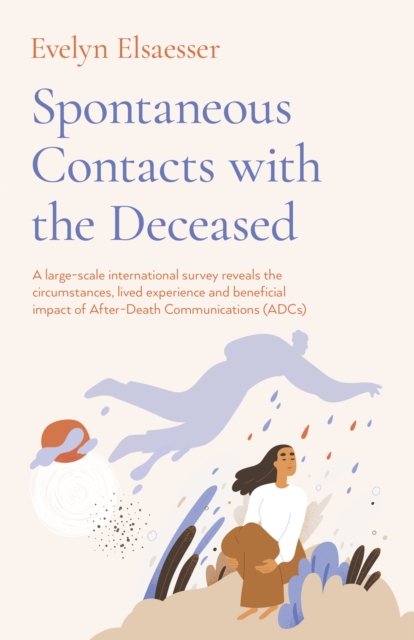 Spontaneous Contacts with the Deceased - A large-scale international survey reveals the circumstances, lived experience and beneficial imp, Paperback / softback Book