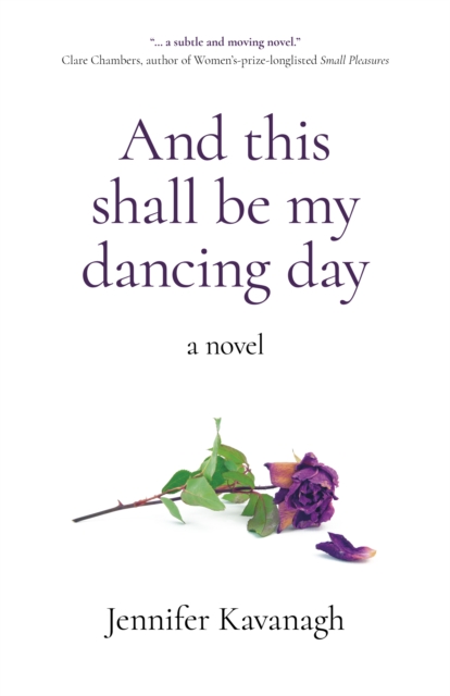 And This Shall Be My Dancing Day : A Novel, EPUB eBook