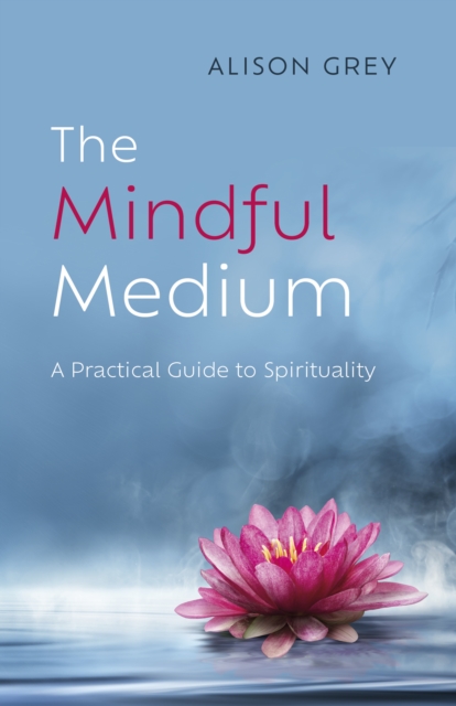 Mindful Medium: A Practical Guide to Spirituality : A Practical Guide to Spirituality, EPUB eBook