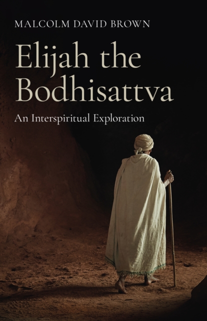 Elijah the Bodhisattva : An Interspiritual Exploration, Paperback / softback Book