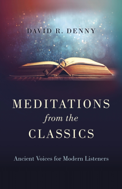 Meditations from the Classics : Ancient Voices for Modern Listeners, Paperback / softback Book