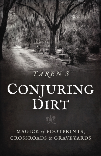 Conjuring Dirt : Magick of Footprints, Crossroads & Graveyards, EPUB eBook