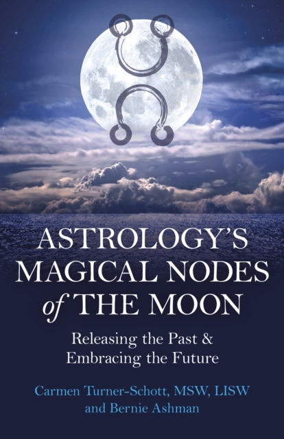 Astrology's Magical Nodes of the Moon : Releasing the Past & Embracing the Future, Paperback / softback Book