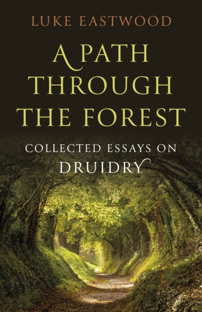 Path through the Forest : Collected Essays on Druidry, EPUB eBook