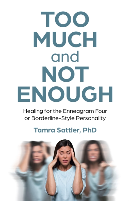 Too Much and Not Enough : Healing for the Enneagram Four or Borderline-Style Personality, Paperback / softback Book