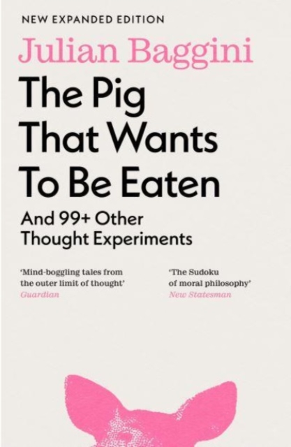 The Pig that Wants to Be Eaten : And 99+ Other Thought Experiments, Paperback / softback Book