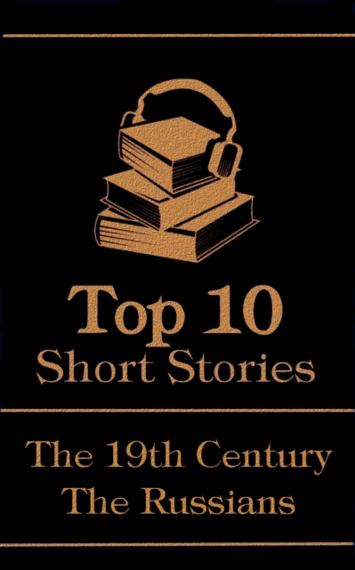 The Top 10 Short Stories - The 19th Century - The Russians, EPUB eBook