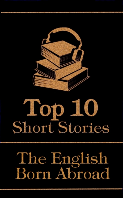 The Top 10 Short Stories - The English - Born Abroad, EPUB eBook