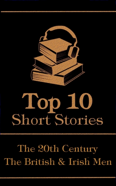 The Top 10 Short Stories - The 20th Century - The British & Irish Men, EPUB eBook