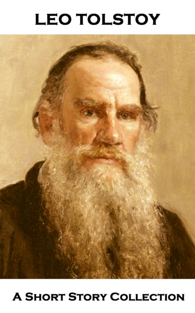 Leo Tolstoy - A Short Story Collection : Diary of a Lunatic, A Dialogue Among Clever People, Aloysha The Pot, God Sees The Truth But Waits & How Much Land Does A Man Need, EPUB eBook