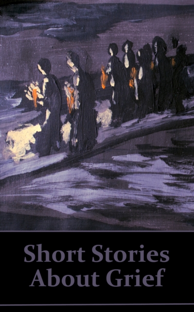 Short Stories About Grief : Allow this incredible collection of stories to help healing through words, EPUB eBook