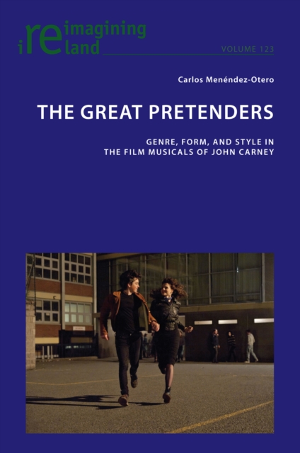 The Great Pretenders : Genre, Form, and Style in the Film Musicals of John Carney, EPUB eBook