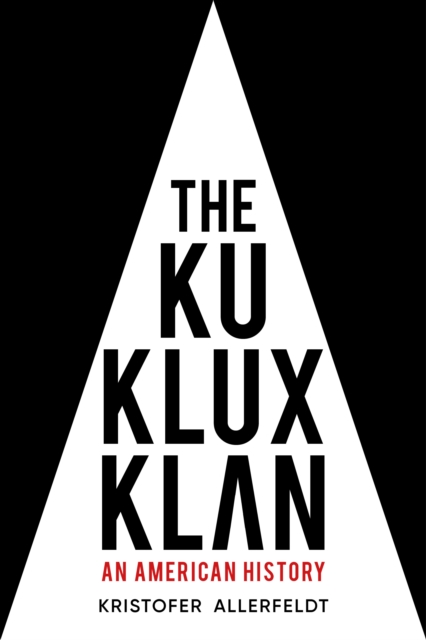The Ku Klux Klan : An American History, Hardback Book