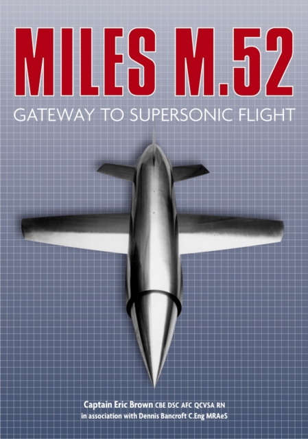 Miles M.52 : Gateway to Supersonic Flight, Paperback / softback Book