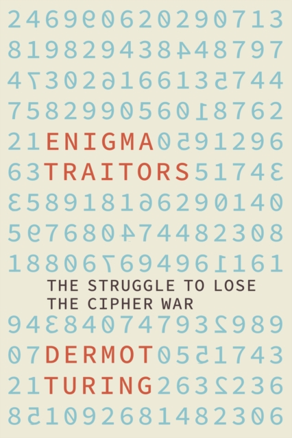 Enigma Traitors : The Struggle to Lose the Cipher War, Hardback Book