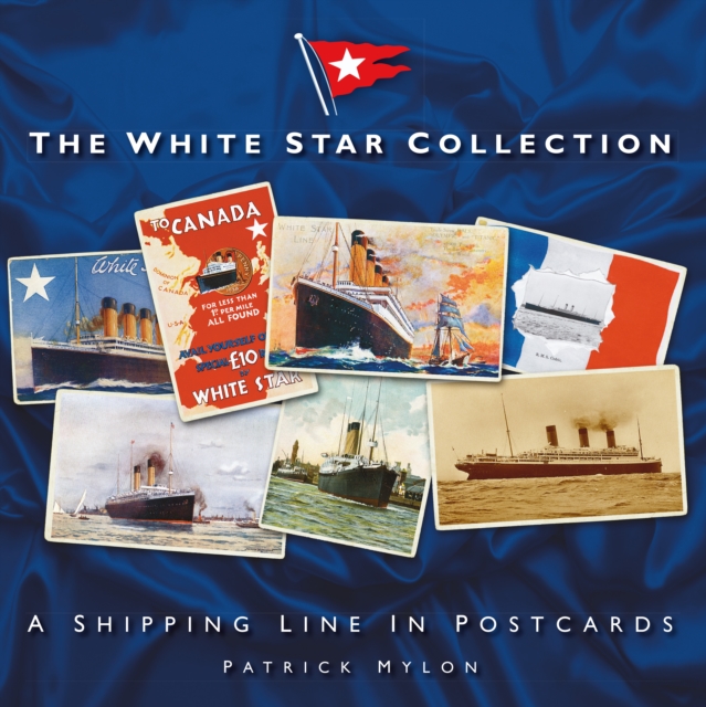 The White Star Collection : A Shipping Line in Postcards, Paperback / softback Book
