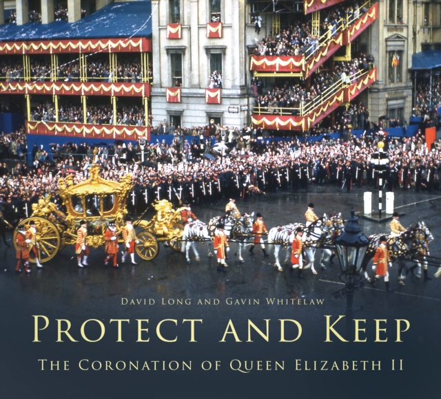 Protect and Keep : The Coronation of Queen Elizabeth II, Paperback / softback Book