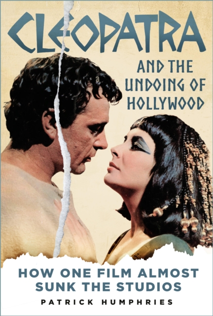 Cleopatra and the Undoing of Hollywood : How One Film Almost Sunk the Studios, EPUB eBook