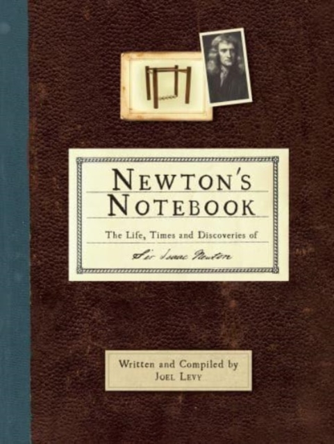 Newton's Notebook : The Life, Times and Discoveries of Sir Isaac Newton, Paperback / softback Book