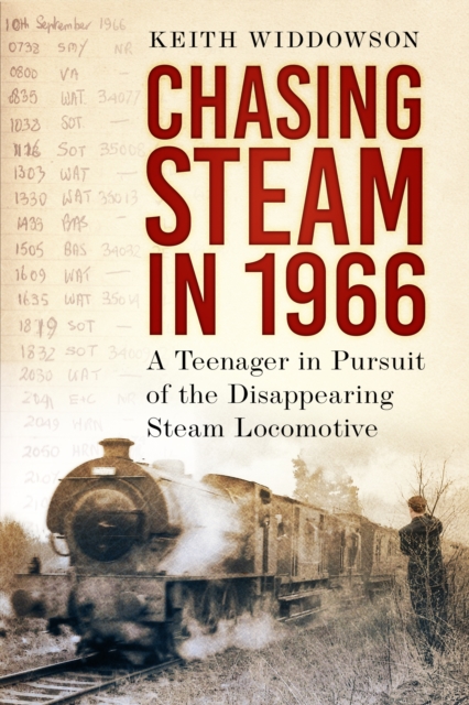 Chasing Steam in 1966 : A Teenager in Pursuit of the Disappearing Steam Locomotive, Paperback / softback Book